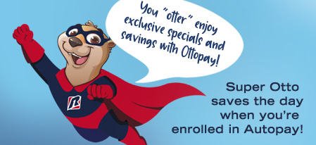 Super Otto saves the day when you're enrolled in AutoPay!