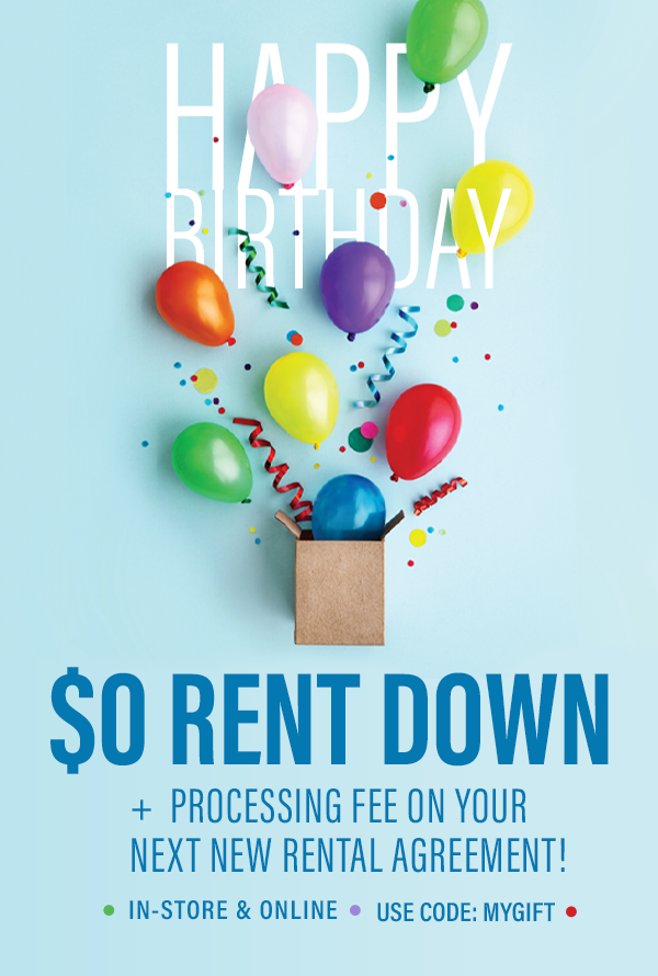 Happy birthday to you! No money down on your next new rental agreement. In-store and online - Use code: MYGIFT