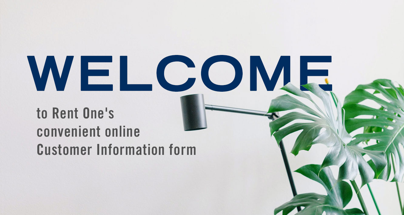 Welcome to Rent One's convenient online Customer Information form